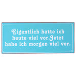 blechschild eigentlich hatte ich viel vor