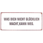 blechschild was dich nicht glcklich macht